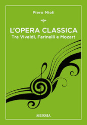 L opera classica. Tra Vivaldi, Farinelli e Mozart