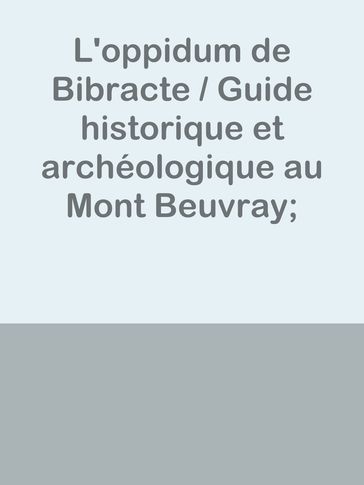 L'oppidum de Bibracte / Guide historique et archéologique au Mont Beuvray; d'après les documents archéologiques les plus récents - Inconnu(e)