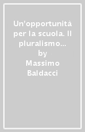 Un opportunità per la scuola. Il pluralismo e l autonomia della pedagogia