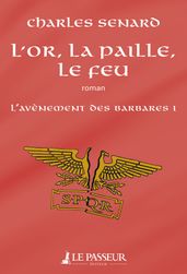 L or, la paille, le feu - L avènement des barbares