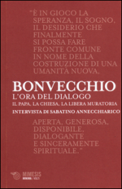 L ora del dialogo. Il papa, la Chiesa, la Libera Muratoria. Intervista di Sabatino Annecchiarico