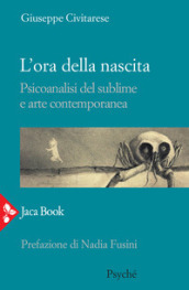 L ora della nascita. Psicoanalisi del sublime e arte contemporanea