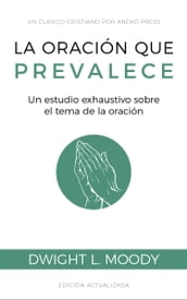 La oración que prevalece: Un estudio exhaustivo sobre el tema de la oración