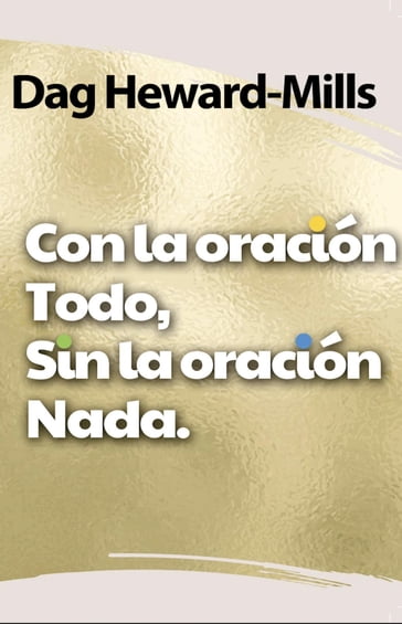 Con la oración, todo. Sin la oración, nada - Dag Heward-Mills