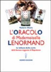 L oracolo di Mademoiselle Lenormand. La lettura delle carte della famosa veggente di Napoleone