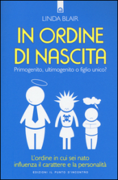 In ordine di nascita. Primogenito, ultimogenito o figlio unico? L ordine in cui sei nato influenza il carattere e la personalità