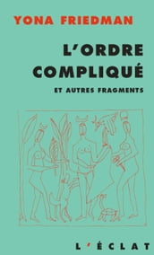 L ordre compliqué et autres fragments