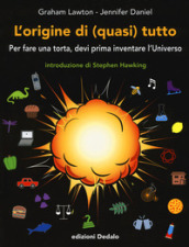 L origine di (quasi) tutto. Per fare una torta, devi prima inventare l universo