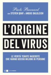 L origine del virus. Le verità tenute nascoste che hanno ucciso milioni di persone