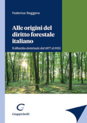 Alle origini del diritto forestale italiano. Il dibattito dottrinale dal 1877 al 1923