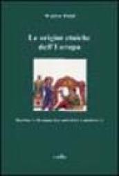 Le origini etniche dell Europa. Barbari e romani tra antichità e Medioevo