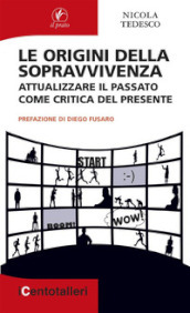 Le origini della sopravvivenza. Attualizzare il passato come critica del presente