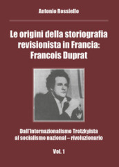 Le origini della storiografia revisionista in Francia: Francois Duprat. Dall internazionalismo trotzkyista al socialismo nazional-rivoluzionario. 1.