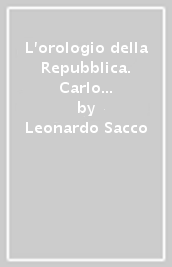 L orologio della Repubblica. Carlo Levi e il caso Italia. Con 37 disegni politici di Carlo Levi