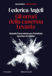 Gli orrori della caserma Levante. Quando l ossessione per il risultato favorisce il crimine