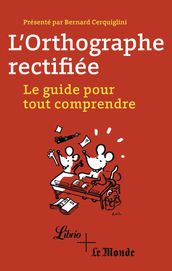 L orthographe rectifiée. Le guide pour tout comprendre