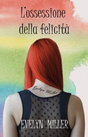 L ossessione della felicità (Romanzo d amore psicologico)