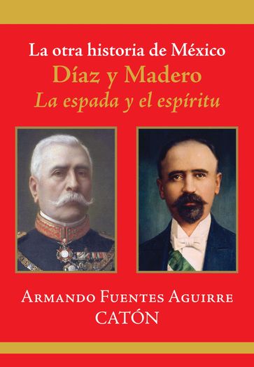 La otra historia de México. Díaz y Madero - Armando Fuentes Aguirre 