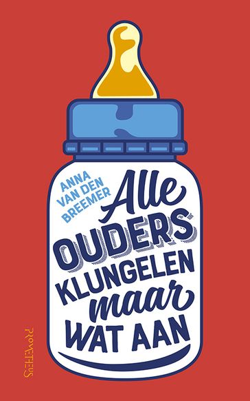 Alle ouders klungelen maar wat aan - Anna van den Breemer