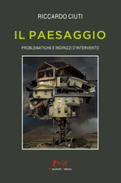 Il paesaggio. Problematiche e indirizzi d intervento