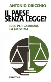 Il paese senza legge? Idee per cambiare la giustizia