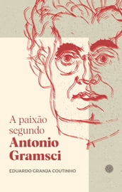 A paixão segundo Antonio Gramsci