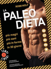 La paleo dieta. Più magri, più sani, più in forma in 30 giorni