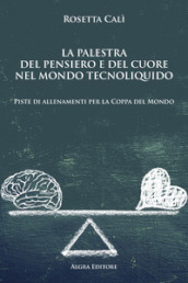 La palestra del pensiero e del cuore nel mondo tecnoliquido. Piste di allenamenti per la Coppa del Mondo