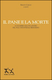 Il pane e la morte. Lo scambio salute-lavoro nel polo industriale brindisino