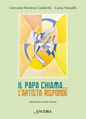 Il papa chiama... L artista risponde. Ediz. illustrata