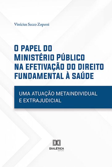 O papel do Ministério Público na efetivação do direito fundamental à saúde - Vinícius Secco Zoponi