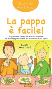 La pappa è facile! Suggerimenti da seguire ed errori da evitare per accompagnare il bebè alla scoperta di nuovi sapori