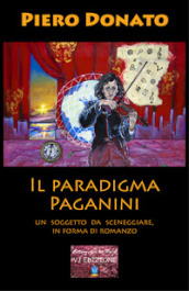 Il paradigma Paganini. Un soggetto da sceneggiare, in forma di romanzo