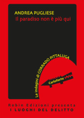 Il paradiso non è più qui. Le indagini di Corrado Pittaluga