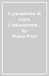 Il paradosso di Icaro. L educazione del desiderio e del bisogno