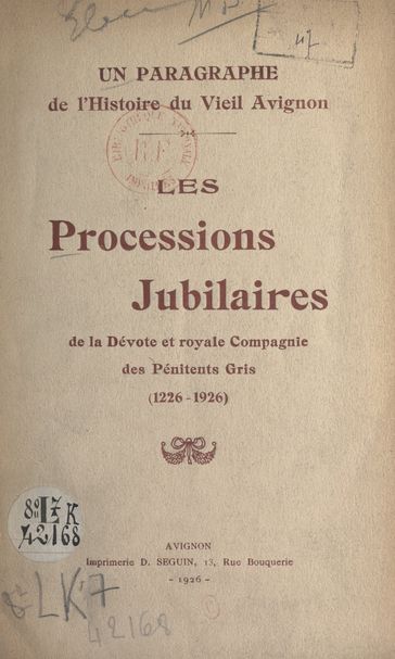 Un paragraphe de l'histoire du vieil Avignon : les processions jubilaires de la dévote et royale Compagnie des Pénitents Gris (1226-1926) - Joseph Aurouze