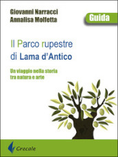 Il parco rupestre di Lama d Antico. Un viaggio nella storia tra natura e arte