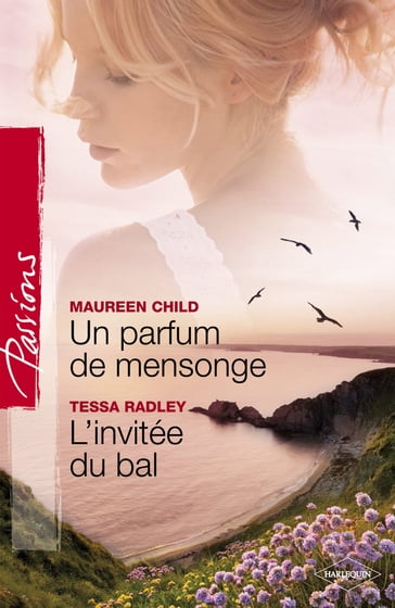Un parfum de mensonge - L'invitée du bal (Harlequin Passions) - Maureen Child - Tessa Radley