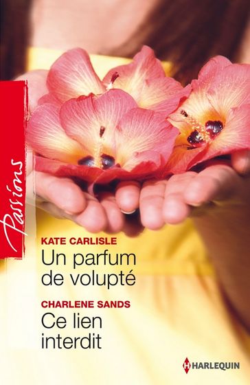 Un parfum de volupté - Ce lien interdit - Charlene Sands - Kate Carlisle