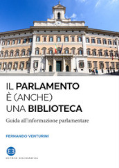 Il parlamento è (anche) una biblioteca. Guida all informazione parlamentare