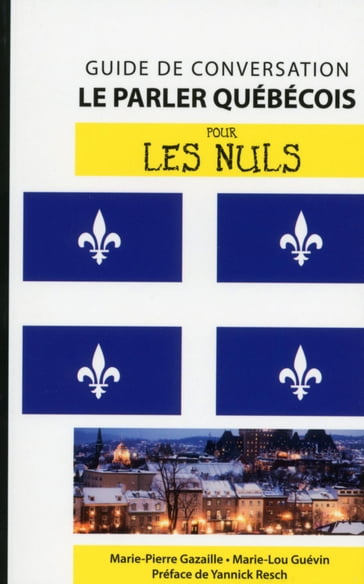 Le parler québécois - Guide de conversation Pour les Nuls, 2ème édition - Marie-Pierre GAZAILLE - Marie-Lou GUÉVIN - Yannick RESCH