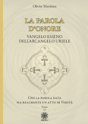 La parola d onore. Che la parola data sia realmente un atto di verità. Vangelo esseno dell Arcangelo Uriele. 12.