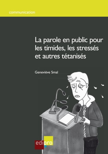 La parole en public pour les timides, les stressés et autres tétanisés - Geneviève Smal