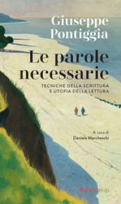 Le parole necessarie. Tecniche della scrittura e utopia della lettura