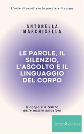 Le parole, il silenzio, l ascolto e il linguaggio del corpo