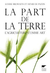 La part de la terre. L agriculture comme art