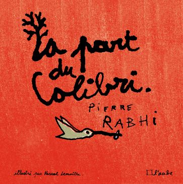 La part du colibri (version illustrée) - Pierre Rabhi