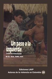 Un paso a la izquierda Crónicas de la desmovilización M-19, Eln, Farc, AUC