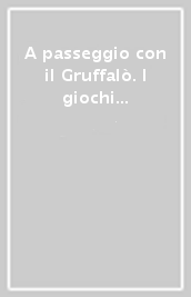 A passeggio con il Gruffalò. I giochi del Gruffalò