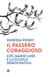 Il passero coraggioso. «Cipì», Mario Lodi e la scuola democratica